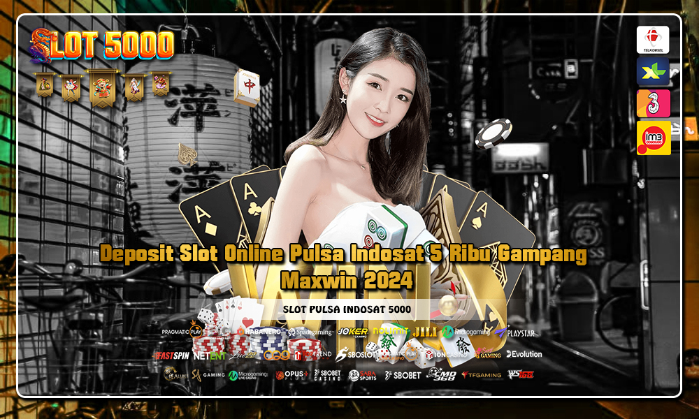 Deposit Slot Online Pulsa Indosat 5 Ribu Gampang Maxwin 2024