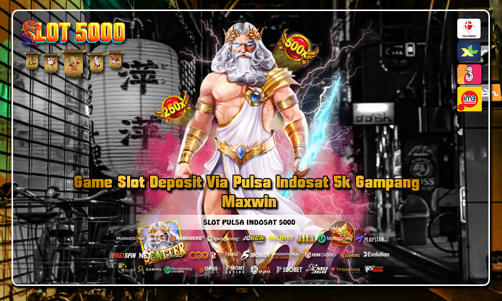 Game Slot Deposit Via Pulsa Indosat 5k Gampang Maxwin