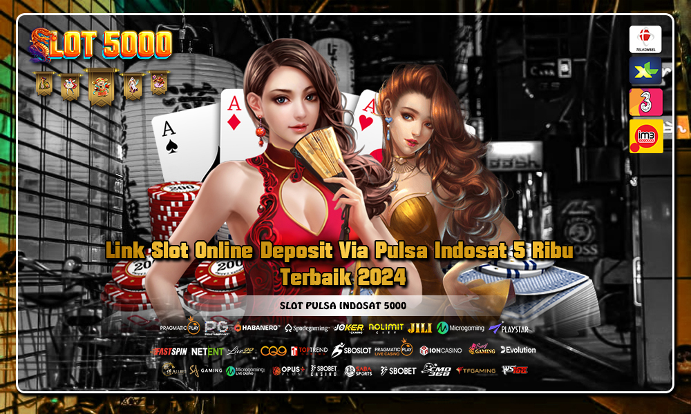 Link Slot Online Deposit Via Pulsa Indosat 5 Ribu Terbaik 2024