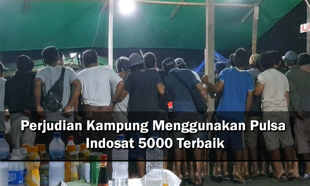 Perjudian Kampung Menggunakan Pulsa Indosat 5000 Terbaik